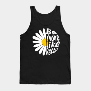 Funny Quote - Gift - Be more like Betty Tank Top